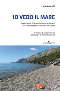 Io vedo il mare. La vera storia di Simon Gautier che si smarrì con Dostoevskij su un sentiero del Cilento - Librerie.coop Io vedo il mare. La vera storia di Simon Gautier che si smarrì con Dostoevskij su un sentiero del Cilento - Librerie.coop