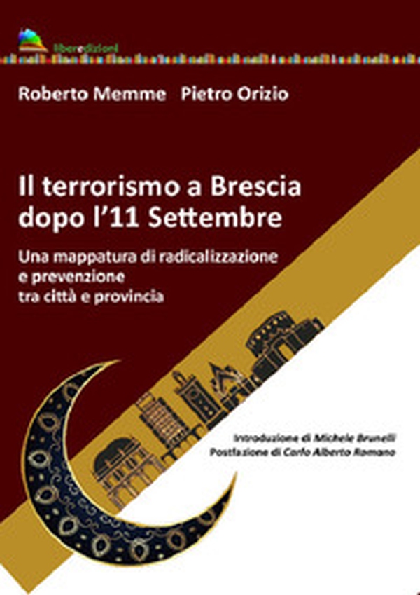 Il terrorismo a Brescia dopo l'11 settembre. Una mappatura di radicalizzazione e prevenzione tra città e provincia - Librerie.coop Il terrorismo a Brescia dopo l'11 settembre. Una mappatura di radicalizzazione e prevenzione tra città e provincia - Librerie.coop