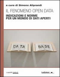 Il fenomeno open data. Indicazioni e norme per un mondo di dati aperti - Librerie.coop