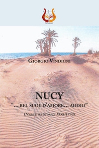 Nucy. «... bel suol d'amore... addio» (Narrativa storica 1959//1970) - Librerie.coop
