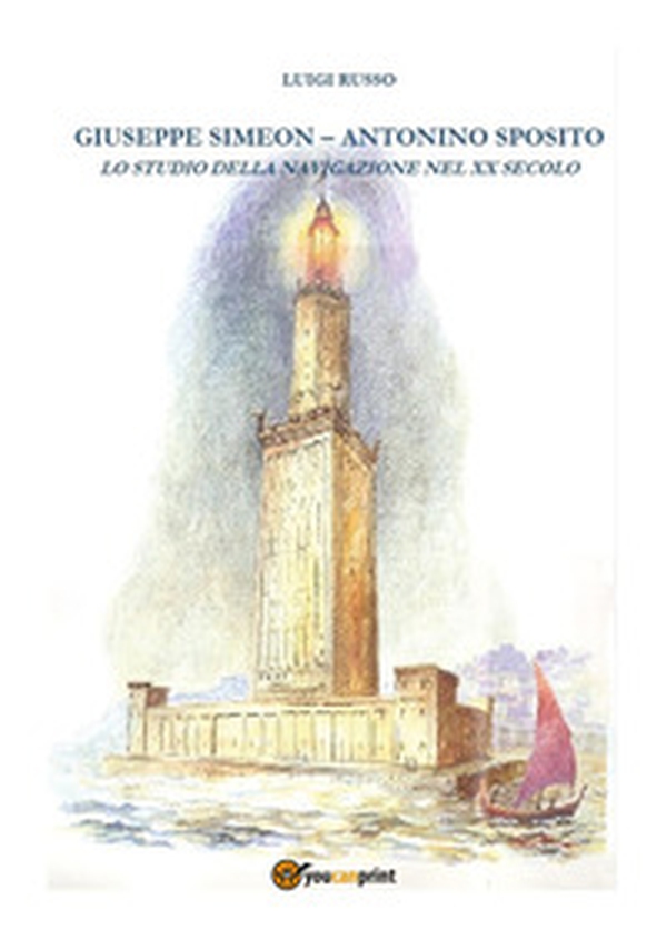 Giuseppe Simeon, Antonino Sposito. Lo studio della navigazione nel XX secolo - Librerie.coop Giuseppe Simeon, Antonino Sposito. Lo studio della navigazione nel XX secolo - Librerie.coop