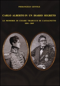 Carlo Alberto in un diario segreto. Le memorie di Cesare Trabucco di Castagnetto (1834-1849) - Librerie.coop