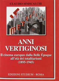 Anni vertiginosi. Il cinema europeo dalla Belle Époque all'età dei totalitarismi (1895-1945) - Librerie.coop