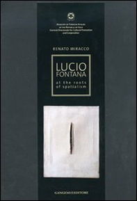 Lucio Fontana. At the roots of spatialism. Catalogo della mostra - Librerie.coop