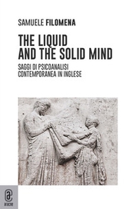 The liquid and the solid mind. Saggi di psicoanalisi contemporanea in inglese - Librerie.coop