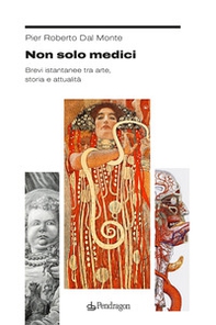 Non solo medici. Brevi istantanee tra arte, storia e attualità - Librerie.coop Non solo medici. Brevi istantanee tra arte, storia e attualità - Librerie.coop