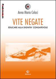 Vite negate. Educare alla dignità consapevole - Librerie.coop Vite negate. Educare alla dignità consapevole - Librerie.coop