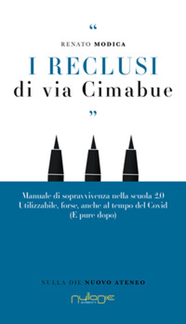 I reclusi di via Cimabue. Manuale di sopravvivenza nella scuola 2.0, utilizzabile, forse, anche al tempo del Covid (e pure dopo) - Librerie.coop I reclusi di via Cimabue. Manuale di sopravvivenza nella scuola 2.0, utilizzabile, forse, anche al tempo del Covid (e pure dopo) - Librerie.coop