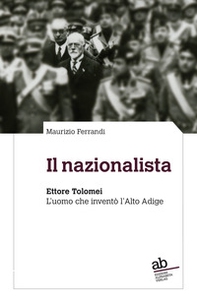 Il nazionalista. Ettore Tolomei. L'uomo che inventò l'Alto Adige - Librerie.coop Il nazionalista. Ettore Tolomei. L'uomo che inventò l'Alto Adige - Librerie.coop