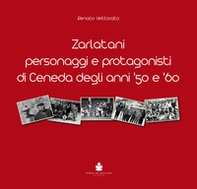 Zarlatani. Personaggi e protagonisti di Ceneda degli anni '50 e '60 - Librerie.coop