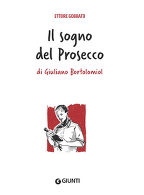 Il sogno del prosecco di Giuliano Bortolomiol - Librerie.coop Il sogno del prosecco di Giuliano Bortolomiol - Librerie.coop