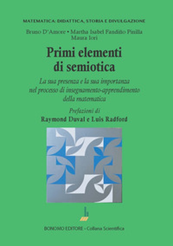 Primi elementi di semiotica. La sua presenza e la sua importanza nel processo di insegnamento-apprendimento della matematica - Librerie.coop Primi elementi di semiotica. La sua presenza e la sua importanza nel processo di insegnamento-apprendimento della matematica - Librerie.coop