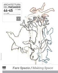 Architettura del paesaggio. Rivista semestrale dell'AIAPP Associazione Italiana di Architettura del Paesaggio - Vol. 44-45 - Librerie.coop