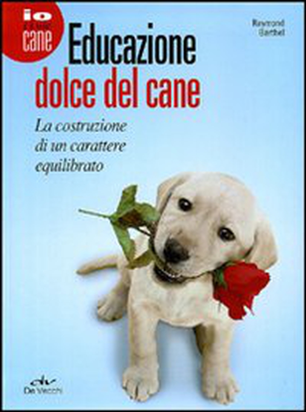 Educazione dolce del cane. La costruzione di un carattere equilibrato - Librerie.coop Educazione dolce del cane. La costruzione di un carattere equilibrato - Librerie.coop