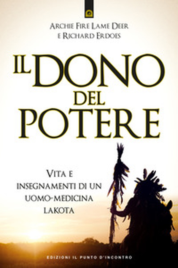 Il dono del potere. Vita e insegnamenti di un uomo-medicina lakota - Librerie.coop Il dono del potere. Vita e insegnamenti di un uomo-medicina lakota - Librerie.coop