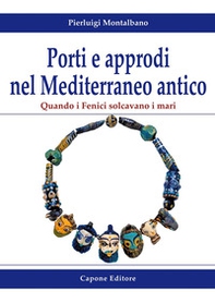 Porti e approdi nel Mediterraneo antico. Quando i Fenici solcavano i mari - Librerie.coop Porti e approdi nel Mediterraneo antico. Quando i Fenici solcavano i mari - Librerie.coop