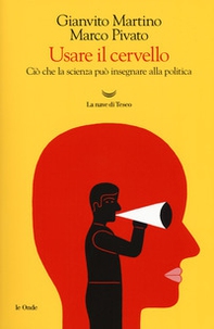 Usare il cervello. Ciò che la scienza può insegnare alla politica - Librerie.coop