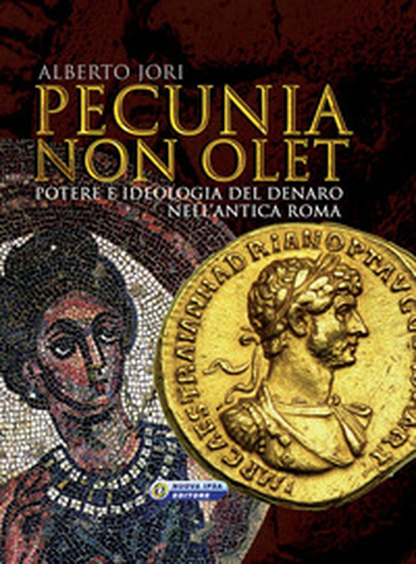 Pecunia non olet. Potere e ideologia del denaro nell'antica Roma - Librerie.coop Pecunia non olet. Potere e ideologia del denaro nell'antica Roma - Librerie.coop