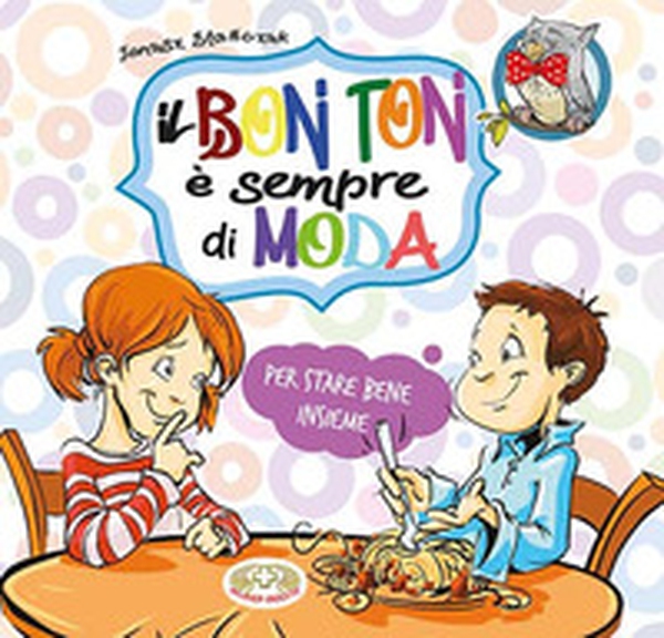 Il bon ton è sempre di moda. Per stare bene insieme - Librerie.coop Il bon ton è sempre di moda. Per stare bene insieme - Librerie.coop