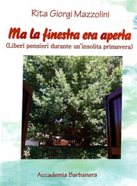 Ma la finestra era aperta. (Liberi pensieri durante un'insolita primavera) - Librerie.coop