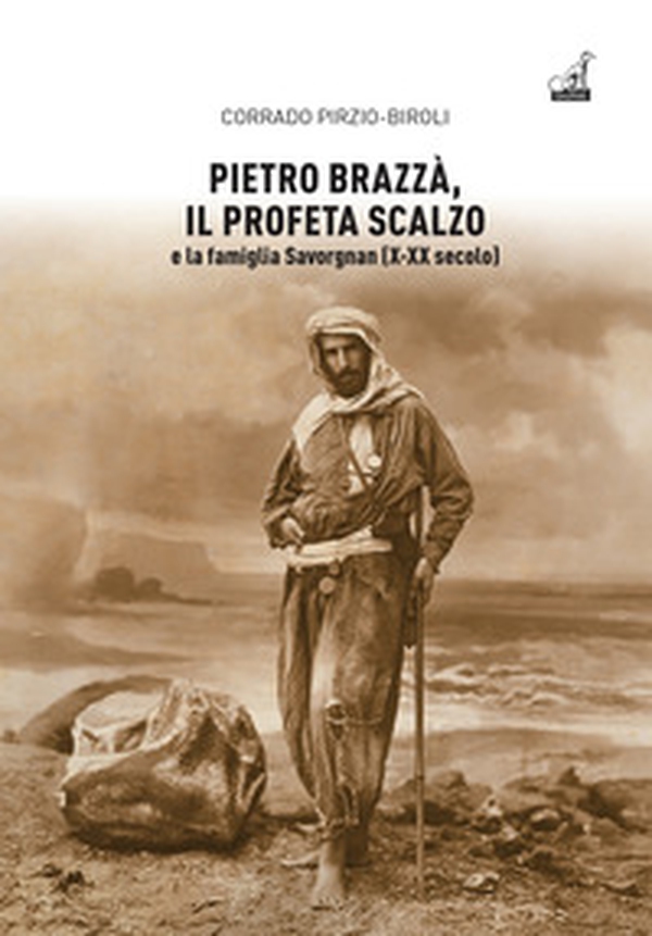 Pietro Brazzà, il profeta scalzo e la famiglia Savorgnan (X-XX secolo) - Librerie.coop