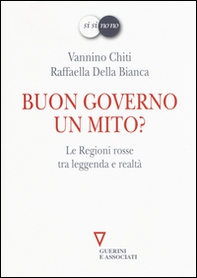 Buon governo. Un mito? Le Regioni rosse tra leggenda e realtà - Librerie.coop