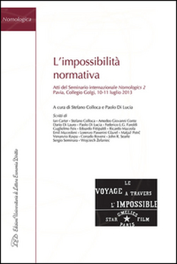 L'impossibilità normativa. Atti del Seminario internazionale Nomologics 2 (Pavia, 10-11 luglio 2013) - Librerie.coop L'impossibilità normativa. Atti del Seminario internazionale Nomologics 2 (Pavia, 10-11 luglio 2013) - Librerie.coop
