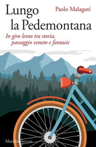 Lungo la Pedemontana. In giro lento tra storia, paesaggio veneto e fantasie - Librerie.coop Lungo la Pedemontana. In giro lento tra storia, paesaggio veneto e fantasie - Librerie.coop