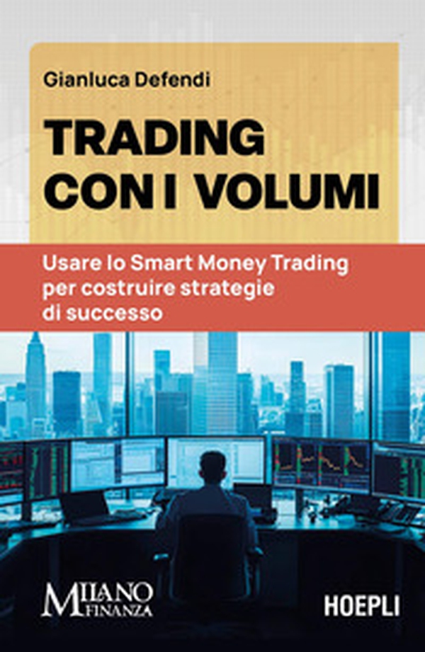 Trading con i volumi. Usare lo Smart Money Trading per costruire strategie di successo - Librerie.coop Trading con i volumi. Usare lo Smart Money Trading per costruire strategie di successo - Librerie.coop