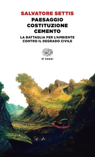 Paesaggio Costituzione cemento. La battaglia per l'ambiente contro il degrado civile - Librerie.coop