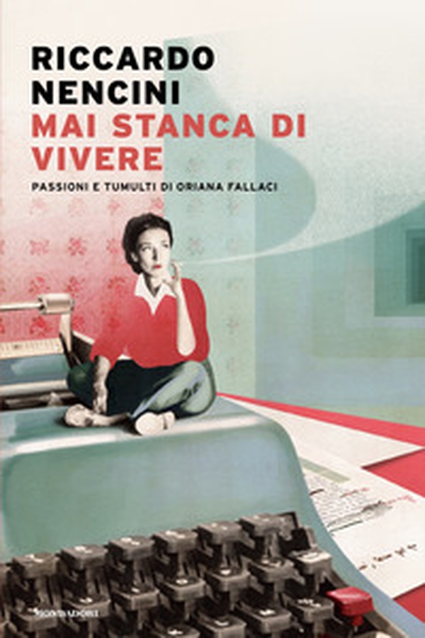 Mai stanca di vivere. Passioni e tumulti di Oriana Fallaci - Librerie.coop