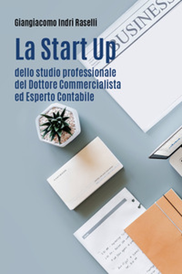 La start up dello studio professionale del dottore commercialista ed esperto contabile - Librerie.coop La start up dello studio professionale del dottore commercialista ed esperto contabile - Librerie.coop