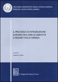 Il processo di integrazione europea tra crisi di identità e prospettive di ripresa. Atti del Convegno (Santa Maria Capua Vetere, 17-18 maggio 2007) - Librerie.coop Il processo di integrazione europea tra crisi di identità e prospettive di ripresa. Atti del Convegno (Santa Maria Capua Vetere, 17-18 maggio 2007) - Librerie.coop