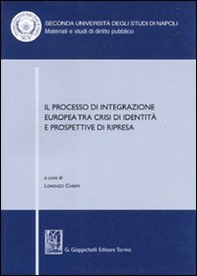 Il processo di integrazione europea tra crisi di identità e prospettive di ripresa. Atti del Convegno (Santa Maria Capua Vetere, 17-18 maggio 2007) - Librerie.coop