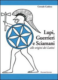 Lupi, guerrieri e sciamani alle origini dei latini - Librerie.coop