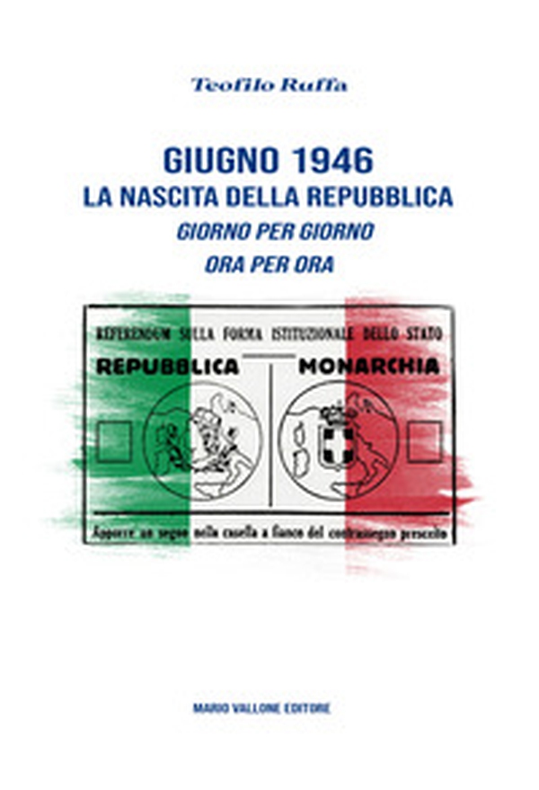 Giugno 1946. La nascita della Repubblica. Giorno per giorno. Ora per ora - Librerie.coop