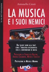 La musica e i suoi nemici. Dai talent show alla trap: come l'industria discografica crea il conformismo di massa - Librerie.coop