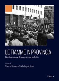 Le fiamme in provincia. Neofascismo e destre estreme in Italia - Librerie.coop