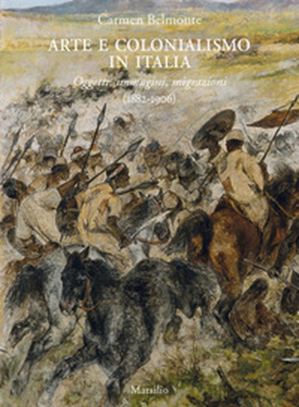 Arte e colonialismo in Italia. Oggetti, immagini, migrazioni (1882-1906) - Librerie.coop Arte e colonialismo in Italia. Oggetti, immagini, migrazioni (1882-1906) - Librerie.coop