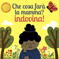 Che cosa farà la mamma? Indovina! - Librerie.coop Che cosa farà la mamma? Indovina! - Librerie.coop