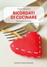 Ricordati di cucinare. Sale, zucchero e amore q.b. - Librerie.coop