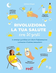 Rivoluziona la tua salute con 50 gesti. Le strategie quotidiane per ridurre l'infiammazione e potenziare il sistema immunitario - Librerie.coop