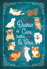 Diario Cani tutta la vita. Agenda settimanale con 52 leggende, curiosità e miti sui cani. Una storia diversa ogni settimana - Librerie.coop