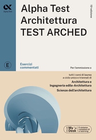 Alpha Test. Architettura test arched. Esercizi commentati. Per l'ammissione a tutti i corsi di laurea in Architettura e Ingegneria Edile-Architettura, Scienze dell'architettura - Librerie.coop