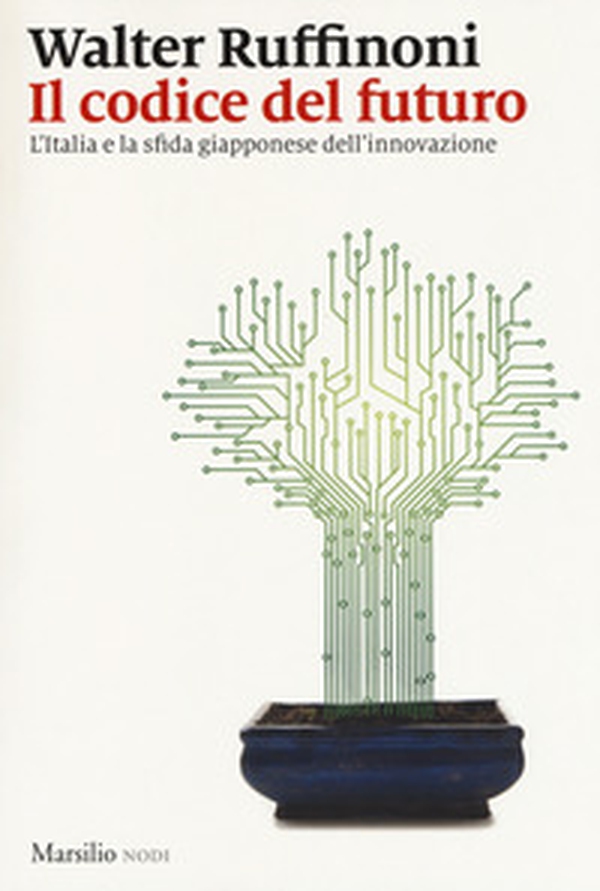 Il codice del futuro. L'Italia e la sfida giapponese dell'innovazione - Librerie.coop Il codice del futuro. L'Italia e la sfida giapponese dell'innovazione - Librerie.coop