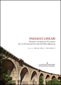 Paesaggi lineari. Strategie e progetti per il recupero dei vecchi tracciati ferroviari del Sulcis Iglesiente - Librerie.coop Paesaggi lineari. Strategie e progetti per il recupero dei vecchi tracciati ferroviari del Sulcis Iglesiente - Librerie.coop