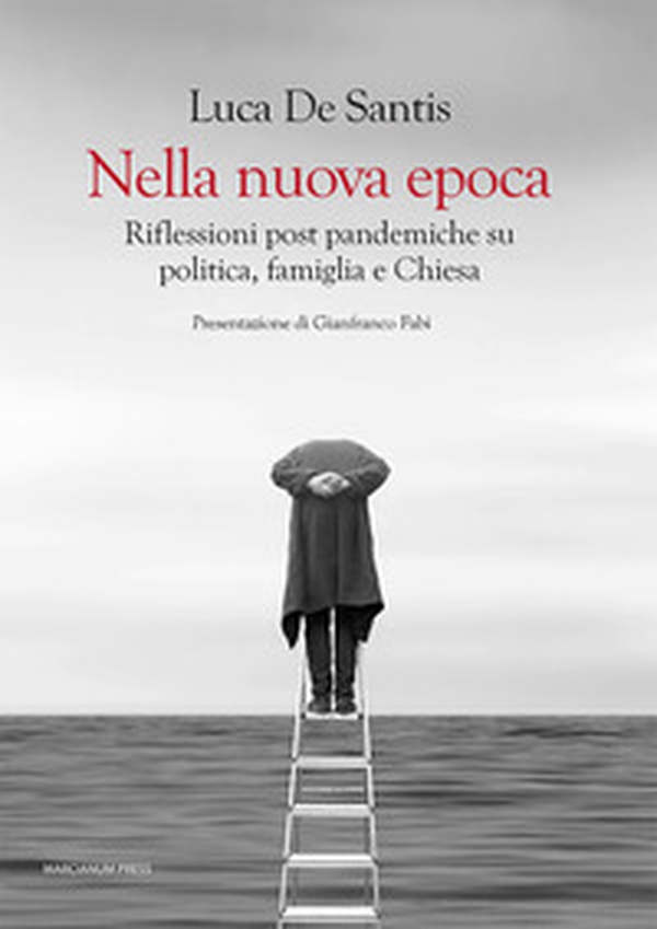 Nella nuova epoca. Riflessioni post pandemiche su politica, famiglia e Chiesa - Librerie.coop Nella nuova epoca. Riflessioni post pandemiche su politica, famiglia e Chiesa - Librerie.coop