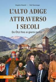 L'Alto Adige attraverso i secoli. Da Ötzi fino ai giorni nostri - Librerie.coop