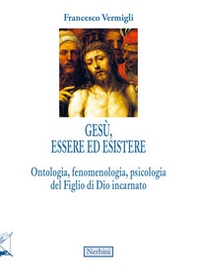 Gesù, essere ed esistere. Ontologia, fenomenologia, psicologia del Figlio di Dio incarnato - Librerie.coop Gesù, essere ed esistere. Ontologia, fenomenologia, psicologia del Figlio di Dio incarnato - Librerie.coop
