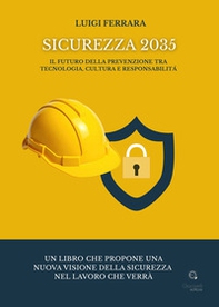 Sicurezza 2035. Il futuro della prevenzione tra tecnologia, cultura e responsabilità - Librerie.coop